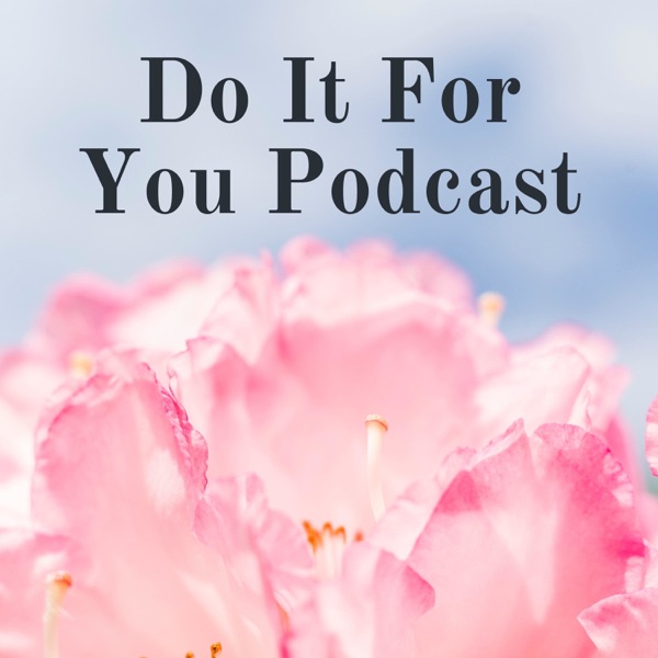 Do It For You Podcast