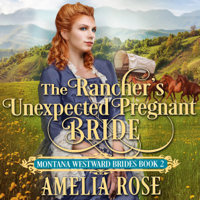 Amelia Rose - The Rancher's Unexpected Pregnant Bride: Historical Western Mail Order Bride Romance: Montana Westward Brides, Book 2 (Unabridged) artwork