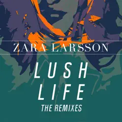 Lush Life (Remixes) - EP - Zara Larsson