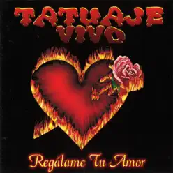 Regálame Tu Amor - Tatuaje Vivo Regálame Tu Amor - Tatuaje Vivo