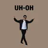 Uh-Oh - Single album lyrics, reviews, download