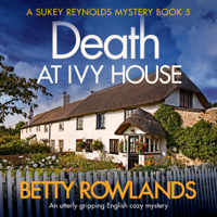 Betty Rowlands - Death at Ivy House: A Sukey Reynolds Mystery, Book 5 (Unabridged) artwork