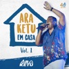 Ara Ketu em Casa, Vol. 1