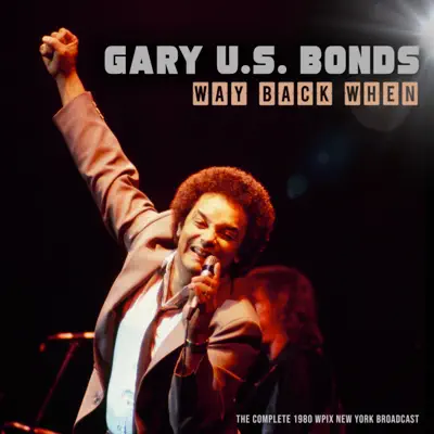Way Back When (Live 1980) - Gary 'U.S.' Bonds Way Back When (Live 1980) - Gary 'U.S.' Bonds