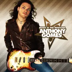 Music is the Medicine by Anthony Gomes album reviews, ratings, credits