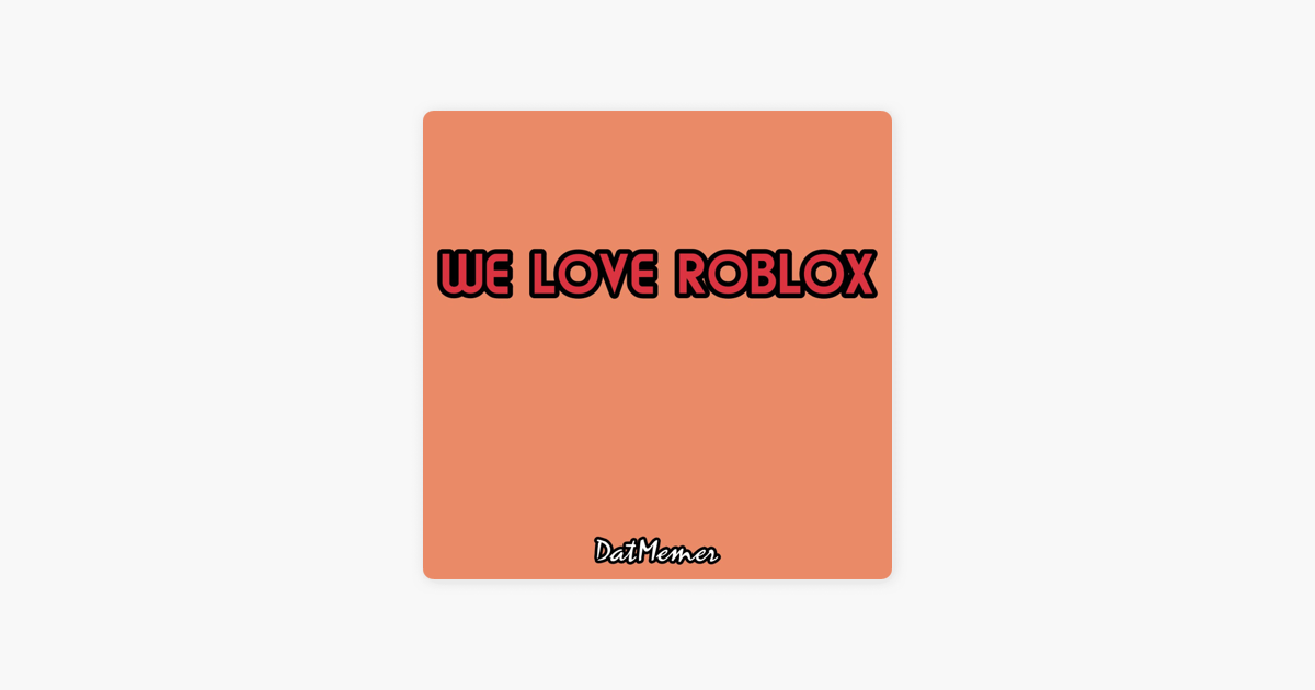 We Love Roblox Single By Datmemer On Apple Music - love roblox