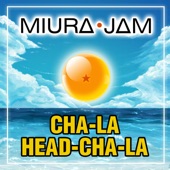 Cha-La Head-Cha-La by Miura Jam