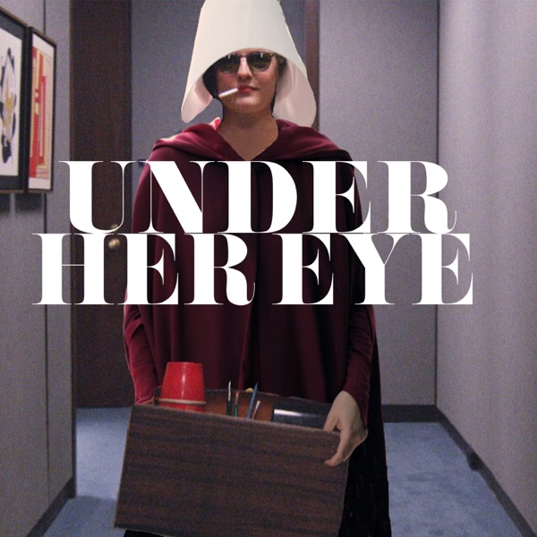 Under Her Eye: A Handmaid's Tale Podcast cover