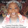 Lo mejor de mi vida: Leonor González Mina “La Negra Grande De Colombia”