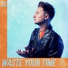 Waste Your Time - Single