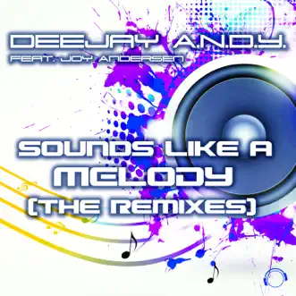 Sounds Like a Melody (The Remixes) [feat. Joy Andersen] - EP by DeeJay A.N.D.Y. album reviews, ratings, credits