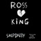 Ross King! - ShepDaddy & Riddiman lyrics