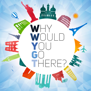 Why Would You Go There podcast