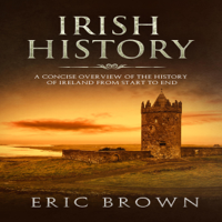 Eric Brown - Irish History: A Concise Overview of the History of Ireland from Start to End (Unabridged) artwork