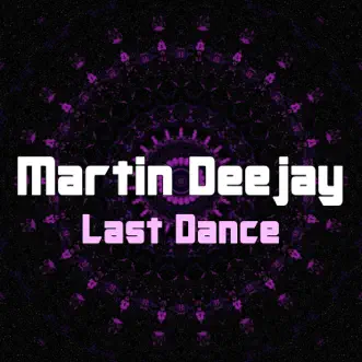 Last Dance - Single by Martin Deejay album reviews, ratings, credits