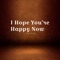 I Hope You’re Happy Now (feat. Christine Carly) - Alexis Pearce lyrics