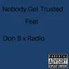 Nobody Get Trusted (feat. Radio & Don B) - Single album lyrics, reviews, download