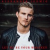 Let Me Be Your Whiskey - Single