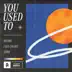 You Used To (feat. Luma) song reviews