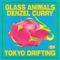 Tokyo Drifting - Glass Animals & Denzel Curry lyrics