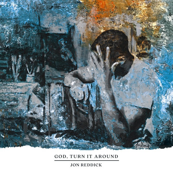 Jon Reddick - God, Turn It Around