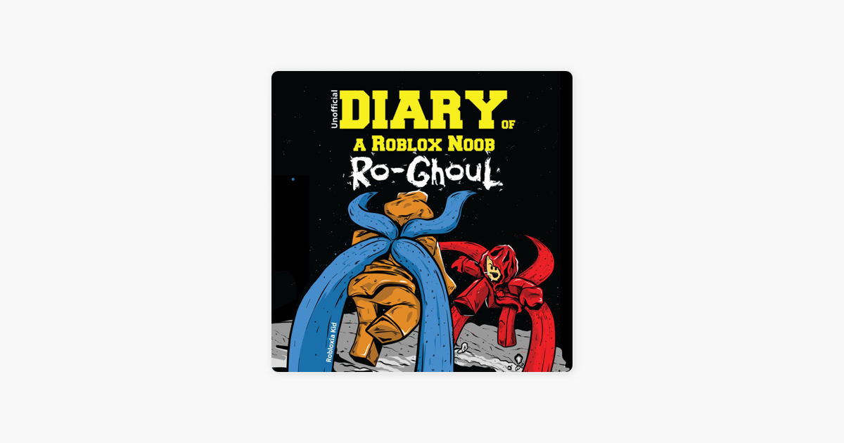 Diary Of A Roblox Noob Ro Ghoul Roblox Diary Book 3 Unabridged On Apple Books - diary of a roblox noob roblox assassin audiobook by robloxia