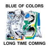 Blue of Colors - Long Time Coming