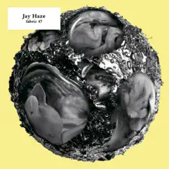 Fabric47: Jay Haze by Jay Haze album reviews, ratings, credits