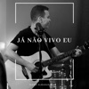 Já Não Vivo Eu - Single