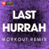 Last Hurrah (Extended Workout Remix) - Power Music Workout