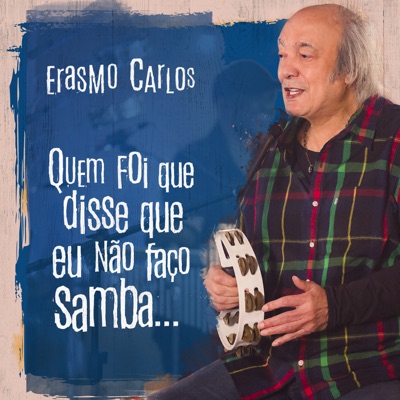 Quem Foi Que Disse Que Eu Não Faço Samba... - Erasmo Carlos