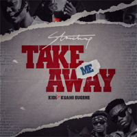 Stonebwoy - Take Me Away (feat. Kidi & Kuami Eugene) artwork