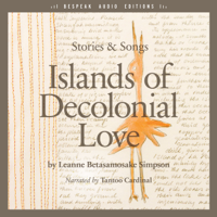 Leanne Betasamosake Simpson - Islands of Decolonial Love: Stories & Songs artwork