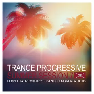 Trance Progressive Summer Session 7 (Compiled & Live Mixed by Steven Liquid & Andrew Fields) [DJ Mix] by Steven Liquid & Andrew Fields album reviews, ratings, credits