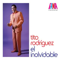 A Man and His Music: El Inolvidable - Tito Rodriguez A Man and His Music: El Inolvidable - Tito Rodriguez