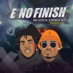 E No Finish - Single by Mr. Dutch & Burna Boy album reviews, ratings, credits