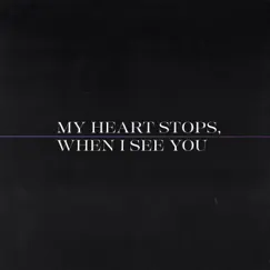 My Heart Stops, When I See You Song Lyrics