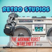 The Retro Studios - The Morning Roast Intro, Pt. 1
