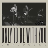 Only To Be With You (Unplugged) artwork