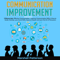 Marshall Patterson - Communication Improvement: 2 Manuscripts: Effective Communication + Improve Communication Skills: A How-To Guide: Develop Your Social Skills, Improve Empath and Learn the Art of Persuasion (Unabridged) artwork