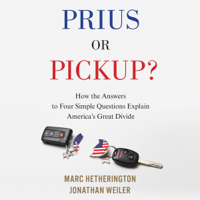 Marc Hetherington & Jonathan Weiler - Prius or Pickup?: How the Answers to Four Simple Questions Explain America’s Great Divide (Unabridged) artwork