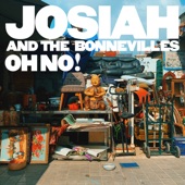 Josiah and the Bonnevilles - Oh No!