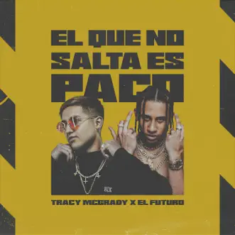 El Que No Salta Es Paco (feat. Futuro Fuera de Orbita) - Single by Tracy McGrady album reviews, ratings, credits