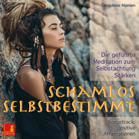 Seraphine Monien - Schamlos selbstbestimmt - Die geführte Meditation zum Selbstachtung Stärken / inkl. Affirmationen artwork