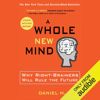 A Whole New Mind: Why Right-Brainers Will Rule the Future (Unabridged) - Daniel H. Pink