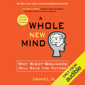 A Whole New Mind: Why Right-Brainers Will Rule the Future (Unabridged) - Daniel H. Pink