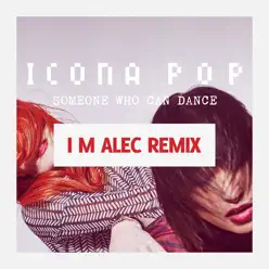 Someone Who Can Dance (I M Alec Remix) - Single - Icona Pop