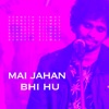 Mai Jahan Bhi Hu - Single, 2020