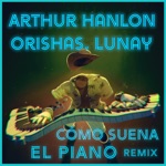 Arthur Hanlon, Orishas & Lunay - Como Suena el Piano