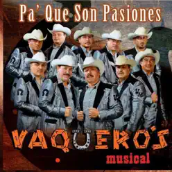 Pa' Que Son Pasiones - Vaqueros Musical